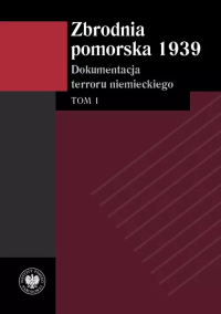 Zbrodnia pomorska 1939. Dokumentacja terroru niemieckiego. Tom 1 okładka