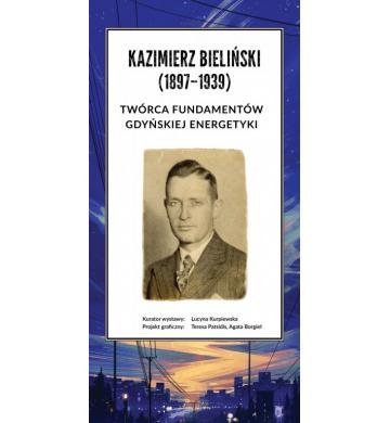 „Kazimierz Bieliński (1897–1939). Twórca fundamentów gdyńskiej energetyki”