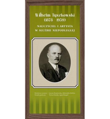 „Wilhelm Tyszkowski (1878-1939). Nauczyciel i artysta w służbie Niepodległej”